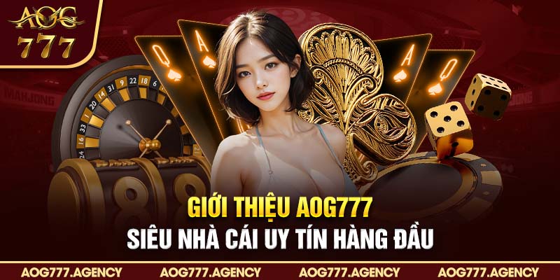 Giới thiệu AOG777 - Siêu nhà cái uy tín hàng đầu châu Á