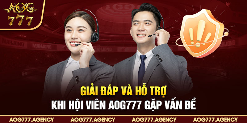 Giải đáp và hỗ trợ khi hội viên AOG777 gặp vấn đề