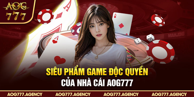 Các siêu phẩm game độc quyền của nhà cái AOG777