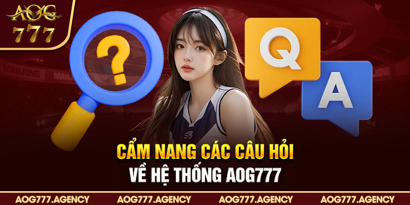 Cẩm nang các câu hỏi về hệ thống AOG777