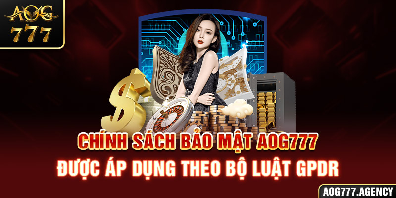 Chính sách bảo mật AOG777 được áp dụng theo bộ luật GPDR