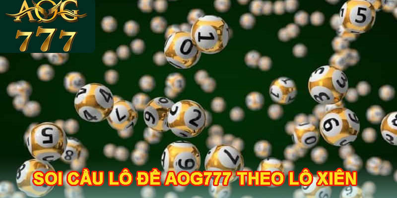 Soi cầu lô đề AOG777 theo lô xiên