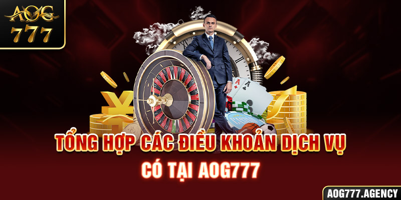 Tổng hợp các điều khoản dịch vụ có tại AOG777